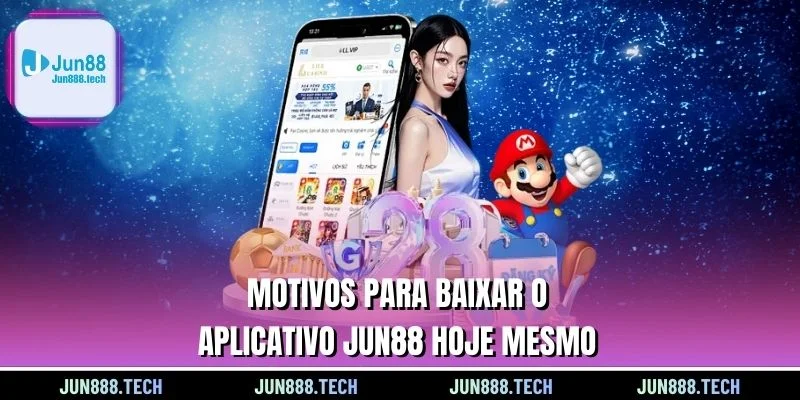 Motivos para baixar o aplicativo Jun88 hoje mesmo