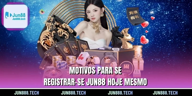Motivos para se Registrar-se Jun88 hoje mesmo