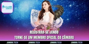 Registrar-se Jun88 - Torne-se um membro oficial da Câmara